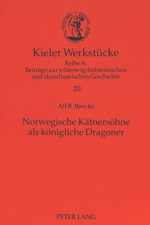 Norwegische Kätnersöhne als königliche Dragoner von Bjercke,  Alf R.
