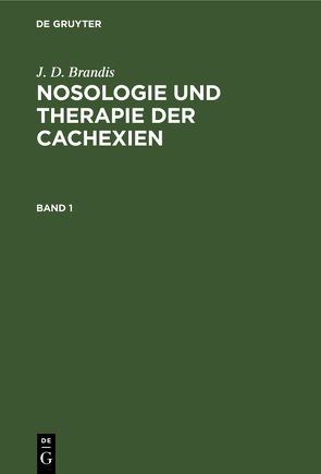 J. D. Brandis: Nosologie und Therapie der Cachexien / J. D. Brandis: Nosologie und Therapie der Cachexien. Band 1 von Brandis,  J. D.