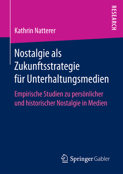 Nostalgie als Zukunftsstrategie für Unterhaltungsmedien von Natterer,  Kathrin