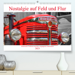 Nostalgie auf Feld und Flur (Premium, hochwertiger DIN A2 Wandkalender 2023, Kunstdruck in Hochglanz) von Härlein,  Peter