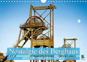 Nostalgie des Bergbaus: Meiler, Halden, Minen (Wandkalender 2021 DIN A4 quer) von CALVENDO