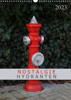Nostalgie Hydranten (Wandkalender 2023 DIN A3 hoch) von SchnelleWelten