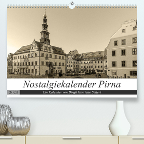 Nostalgiekalender Pirna (Premium, hochwertiger DIN A2 Wandkalender 2023, Kunstdruck in Hochglanz) von Harriette Seifert,  Birgit