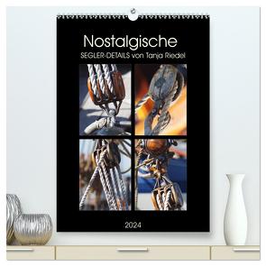 Nostalgische Segler-Details (hochwertiger Premium Wandkalender 2024 DIN A2 hoch), Kunstdruck in Hochglanz von Riedel,  Tanja