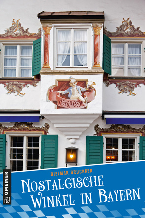 Nostalgische Winkel in Bayern von Bruckner,  Dietmar