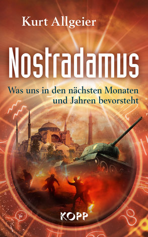 Nostradamus – Was uns in den nächsten Monaten und Jahren bevorsteht von Allgeier,  Kurt