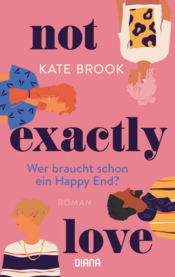 Not exactly love. Wer braucht schon ein Happy End? von Brook,  Kate, Schröder,  Babette
