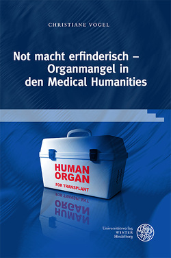 Not macht erfinderisch – Organmangel in den Medical Humanities von Vogel,  Christiane