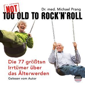 Not Too Old To Rock’n Roll von Dr. med Prang,  Michael, Singer,  Theresia