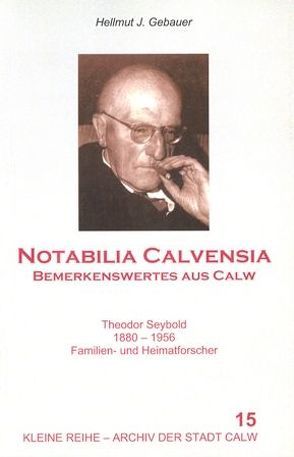 Notabilia Calvensia – Bemerkenswertes aus Calw von Gebauer,  Hellmut J, Große Kreisstadt Calw, Spec,  Werner