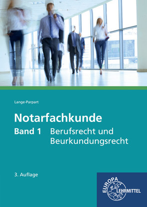 Notarfachkunde – Berufsrecht und Beurkundungsrecht von Lange-Parpart,  Stefan