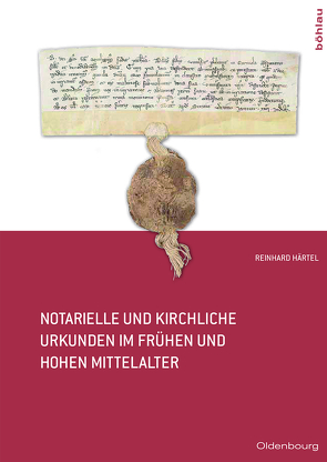 Notarielle und kirchliche Urkunden im frühen und hohen Mittelalter von Härtel,  Reinhard