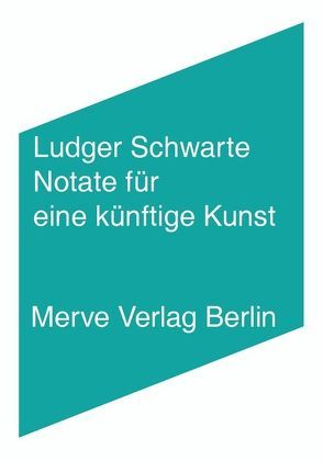 Notate für eine künftige Kunst von Schwarte,  Ludger