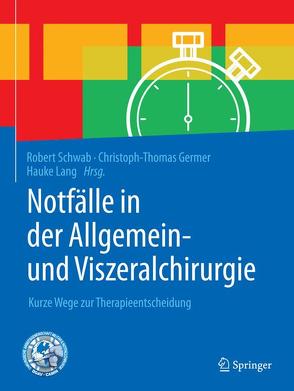 Notfälle in der Allgemein- und Viszeralchirurgie von Germer,  Christoph-Thomas, Lang,  Hauke, Schwab,  Robert