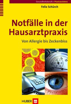 Notfälle in der Hausarztpraxis von Schürch,  Felix