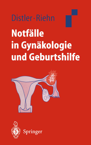 Notfälle in Gynäkologie und Geburtshilfe von Distler,  Wolfgang, Riehn,  Axel