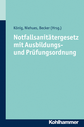 Notfallsanitätergesetz mit Ausbildungs- und Prüfungsordnung von Becker,  Andrea, König,  Marco K., Niehues,  Christopher