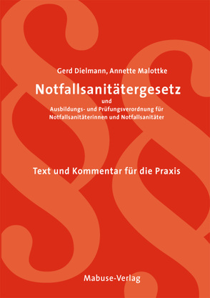Notfallsanitätergesetz und Ausbildungs- und Prüfungsverordnung von Dielmann,  Gerd, Malottke,  Annette