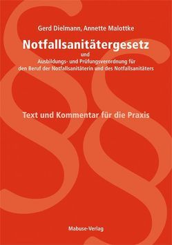 Notfallsanitätergesetz und Ausbildungs- und Prüfungsverordnung für Notfallsanitäterinnen und Notfallsanitäter von Dielmann,  Gerd, Malottke,  Annette