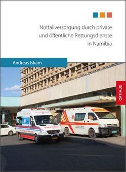 Notfallversorgung durch private und öffentliche Rettungsdienste in Namibia von Iskam,  Andreas