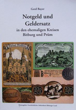 Notgeld und Geldersatz in den Altkreisen Bitburg und Prüm von Bayer,  Gerd, Husinger,  Jörg