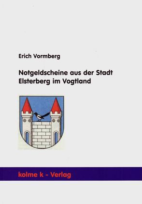 Notgeldscheine aus der Stadt Elsterberg im Vogtland von Vormberg,  Erich