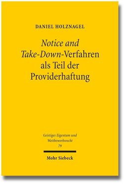 Notice and Take-Down-Verfahren als Teil der Providerhaftung von Holznagel,  Daniel