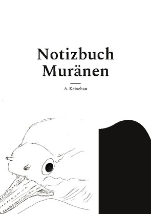 Notizbuch Muränen von Ketschau,  A.