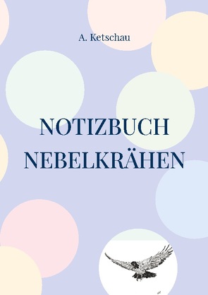 Notizbuch Nebelkrähen von Ketschau,  A.