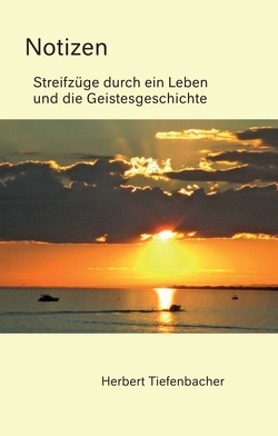 Notizen – Streifzüge durch ein Leben und die Geistesgeschichte von Tiefenbacher,  Herbert