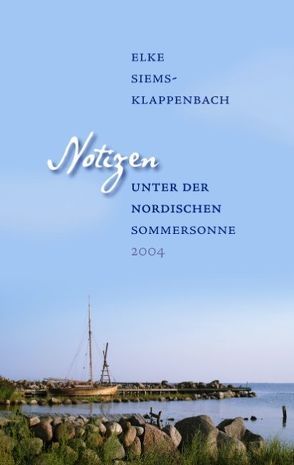 Notizen unter der nordischen Sommersonne von Siems-Klappenbach,  Elke