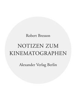 Notizen zum Kinematographen von Bresson,  Robert, Fischer,  Robert, LeClézio,  Jean M, Spingler,  Andrea