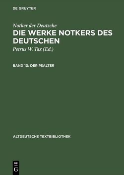 Notker der Deutsche: Die Werke Notkers des Deutschen / Der Psalter von Notker, Tax,  Petrus W.