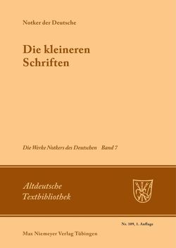 Notker der Deutsche: Die Werke Notkers des Deutschen / Die kleineren Schriften von King,  James C., Tax,  Petrus W.