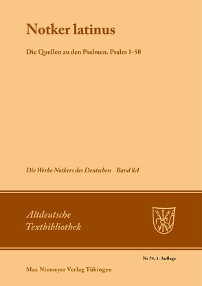 Notker der Deutsche: Die Werke Notkers des Deutschen / „Notker Latinus“. Die Quellen zu den Psalmen von Tax,  Petrus W.