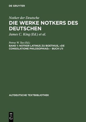 Notker der Deutsche: Die Werke Notkers des Deutschen / Boethius, »De consolatione Philosophiae« – Buch I/II von Tax,  Petrus W.