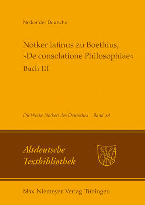 Notker der Deutsche: Die Werke Notkers des Deutschen / Notker latinus zu Boethius, »De consolatione Philosophiae« von Tax,  Petrus W.