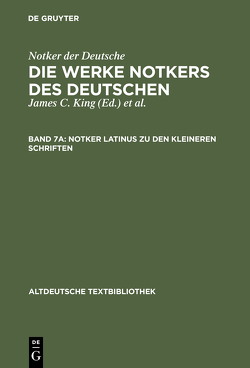 Notker der Deutsche: Die Werke Notkers des Deutschen / Notker latinus zu den kleineren Schriften von King,  James C., Tax,  Petrus W.