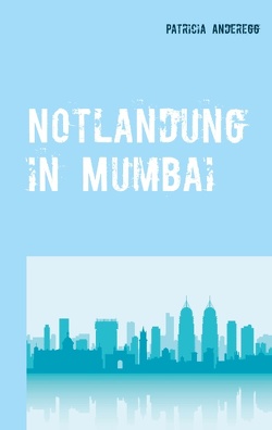Notlandung in Mumbai von Anderegg,  Patricia