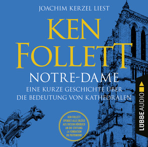 Notre-Dame – Eine kurze Geschichte über die Bedeutung von Kathedralen von Follett,  Ken, Kerzel,  Joachim, Schmidt,  Dietmar