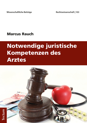 Notwendige juristische Kompetenzen des Arztes von Rauch,  Marcus