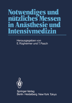 Notwendiges und nützliches Messen in Anästhesie und Intensivmedizin von Pasch,  Thomas, Rügheimer,  Erich