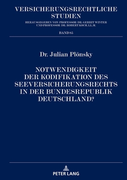 Notwendigkeit der Kodifikation des Seeversicherungsrechts in der Bundesrepublik Deutschland? von Plönsky,  Julian