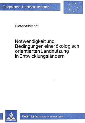 Notwendigkeit und Bedingungen einer ökologisch orientierten Landnutzung in Entwicklungsländern von Albrecht,  Dieter