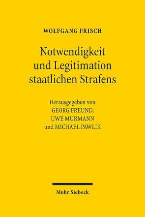 Notwendigkeit und Legitimation staatlichen Strafens von Freund,  Georg, Frisch,  Wolfgang, Murmann,  Uwe, Pawlik,  Michael