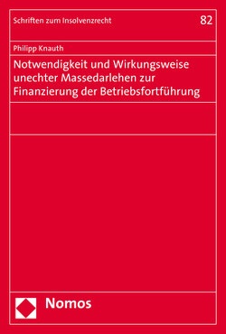 Notwendigkeit und Wirkungsweise unechter Massedarlehen zur Finanzierung der Betriebsfortführung von Knauth,  Philipp