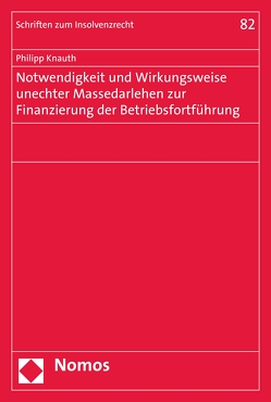Notwendigkeit und Wirkungsweise unechter Massedarlehen zur Finanzierung der Betriebsfortführung von Knauth,  Philipp
