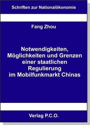 Notwendigkeiten, Möglichkeiten und Grenzen einer staatlichen Regulierung im Mobilfunkmarkt Chinas von Zhou,  Fang