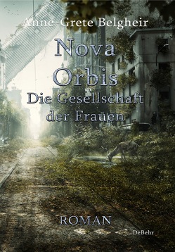 Nova Orbis – Die Gesellschaft der Frauen – Roman von Belgheir,  Anne-Grete
