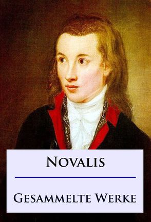 Novalis – Gesammelte Werke von Novalis,  Friedrich von Hardenberg